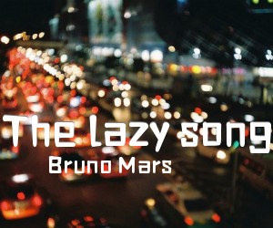 《The lazy song吉他谱》_Bruno Mars_C调_吉他图片谱1张